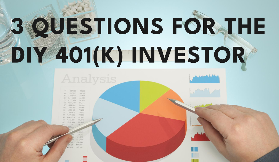 3 Questions Every Do-It-Yourself 401(k) Investor