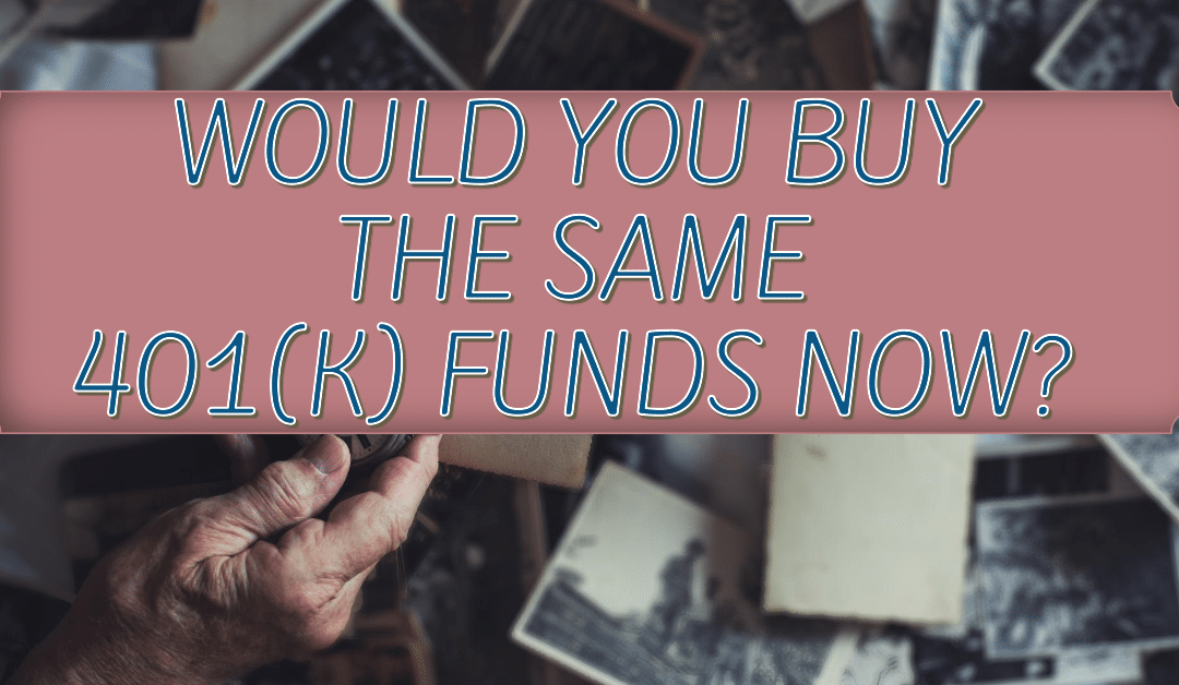 Would you buy the same 401(k) funds now?