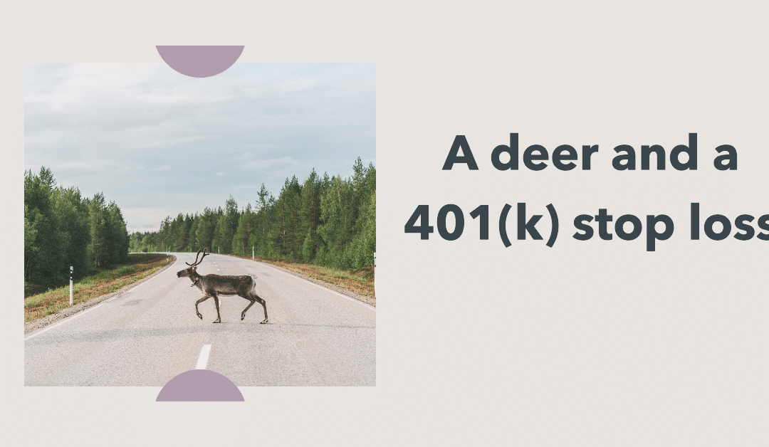 A deer and a 401(k) stop loss